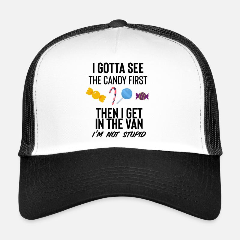 I Gotta See The Candy First Trucker Cap