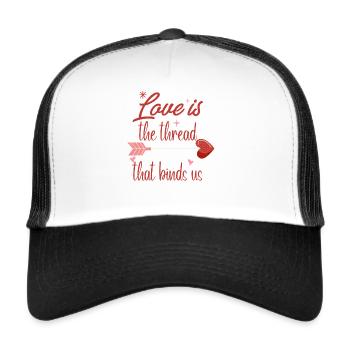 Valentine's Day- Love Is The Thread That Binds Us - Trucker Cap - white/black - Front