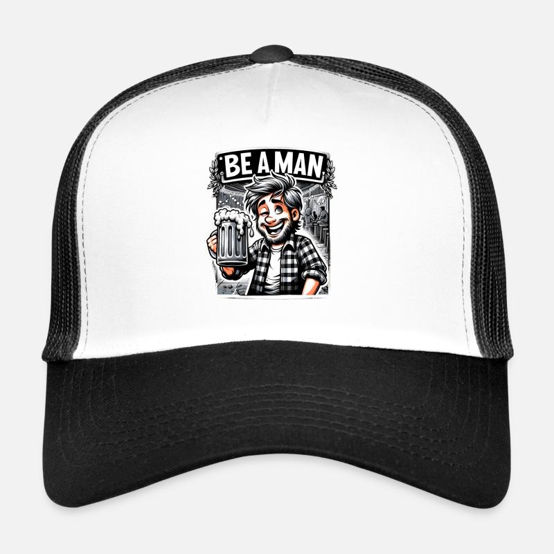 Be A Man Funny Beer Design For Men Trucker Cap