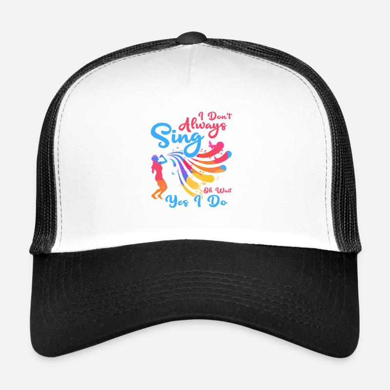 I Don't Always Sing Oh Wait Yes I Do Singing Music Trucker Cap