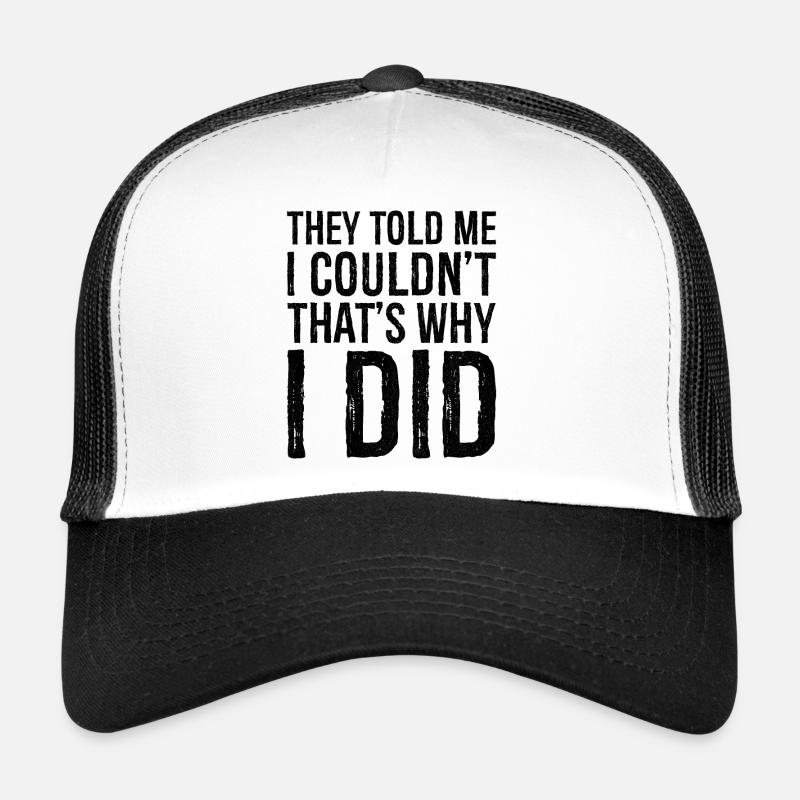 they told me I couldn;t that s why I did Casquette trucker 