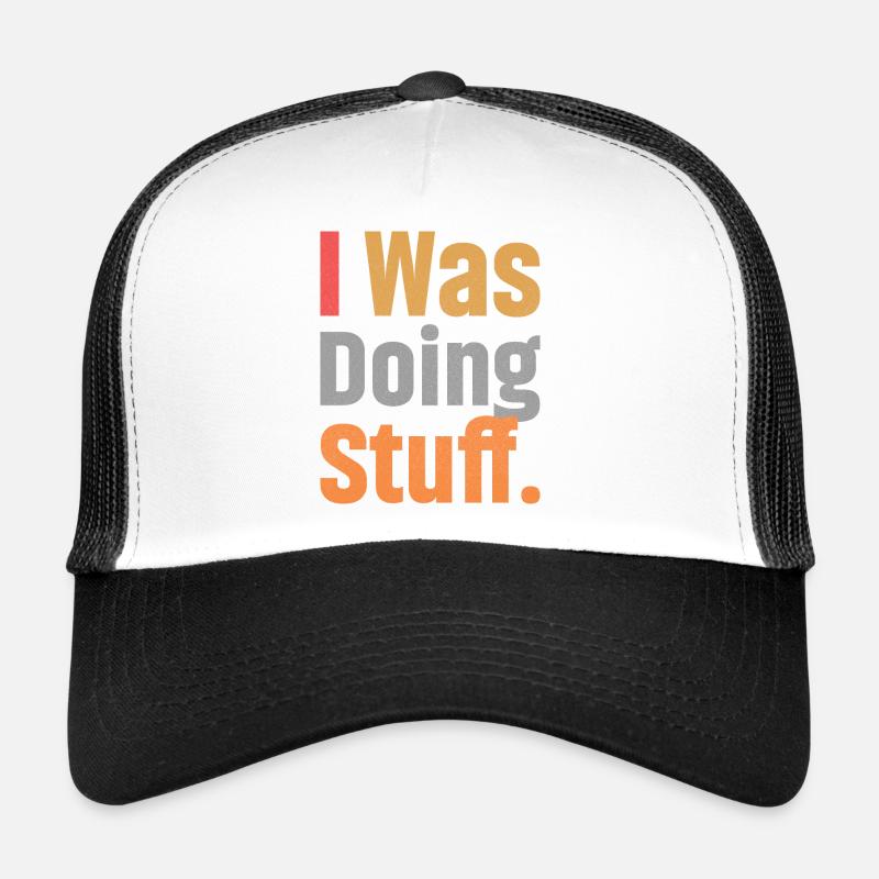 I Was Doing Stuff Trucker Cap