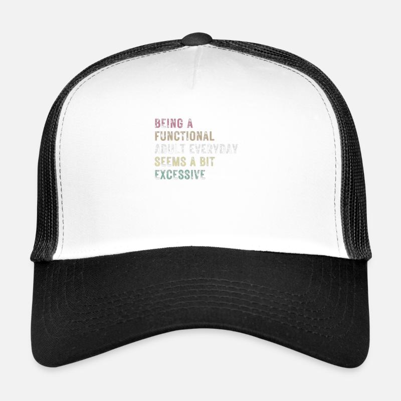Functional Adult Every Day Seems a Bit Excessive - Trucker Cap - white/black