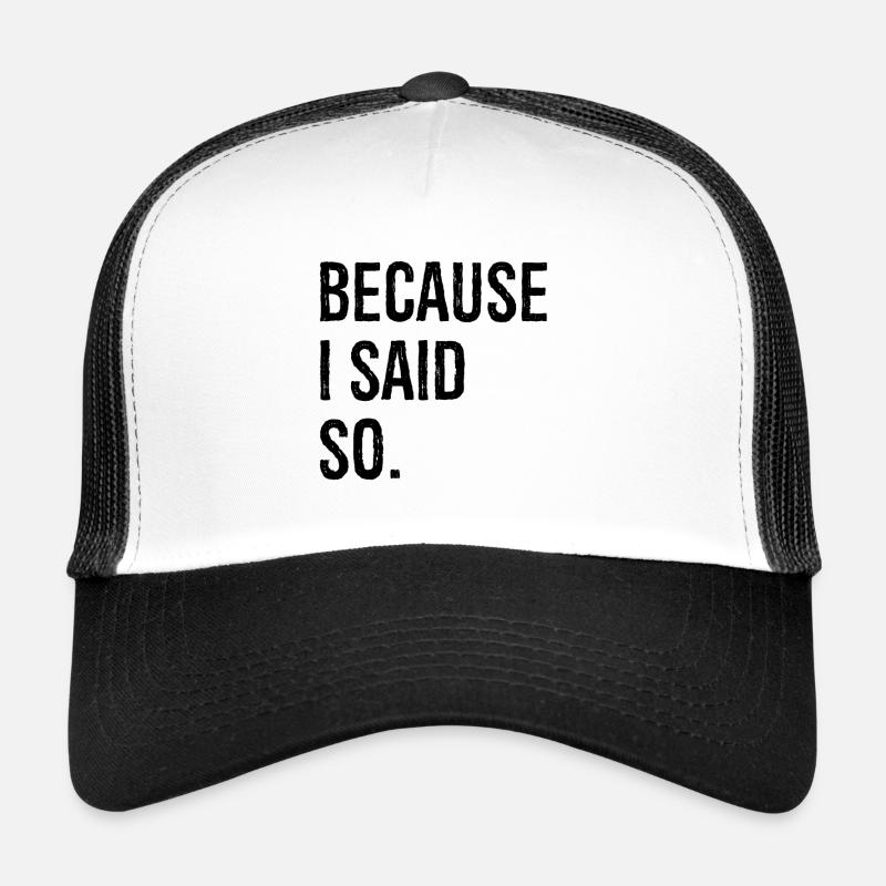 because I said so Trucker Cap