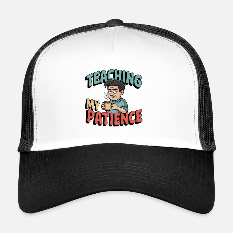 Teacher Humor – Teaching My Patience Trucker Cap