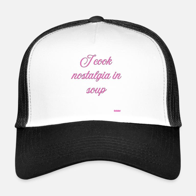 I Cook Nostalgia In Soup - Trucker Cap - white/black