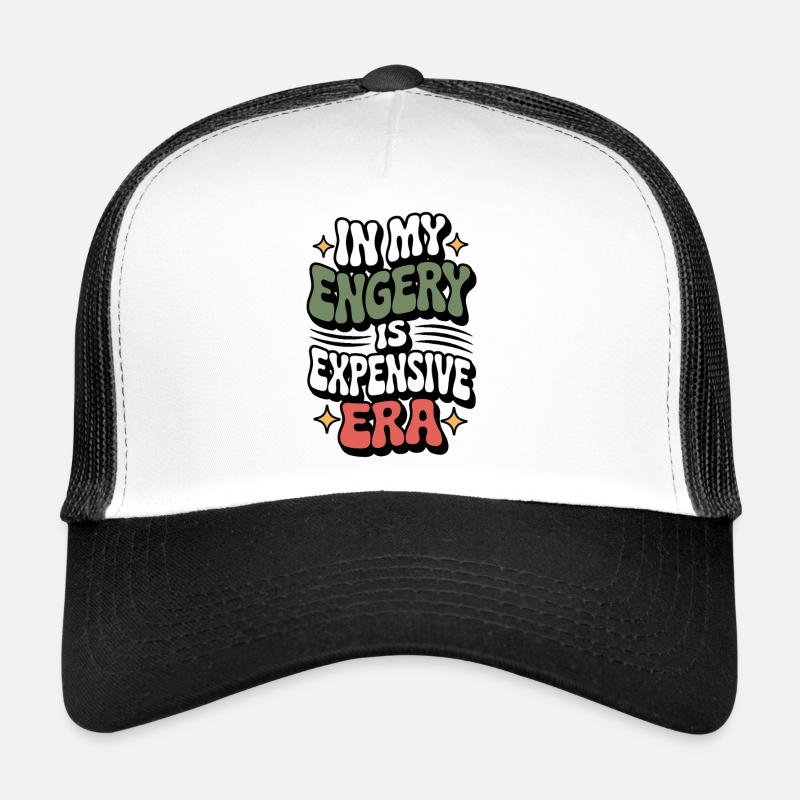 My Energy Is Expensive Trucker Cap