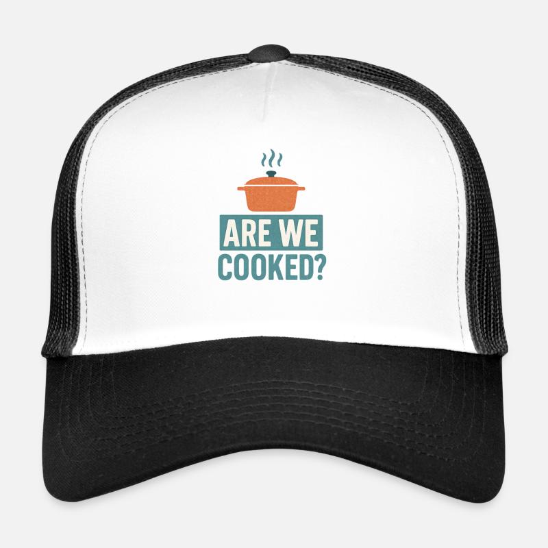 Are We Cooked? Funny Meme Saying  Trucker Cap
