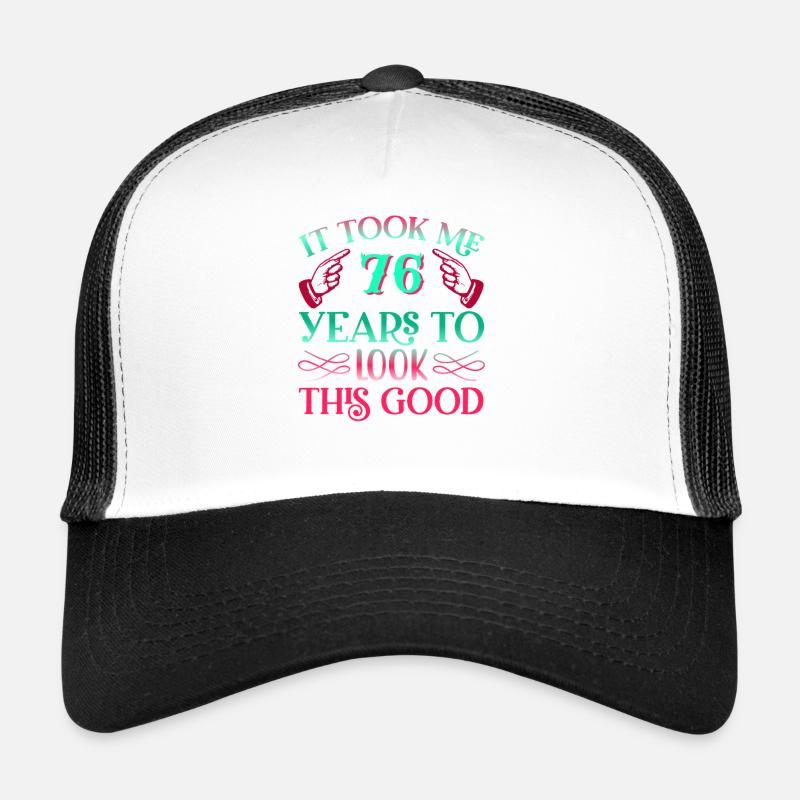 It took 76 years to look so good Trucker Cap
