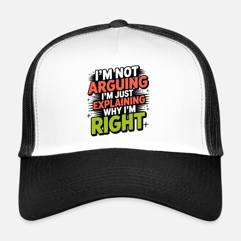 I never argue I just explain why I'm right Trucker Cap