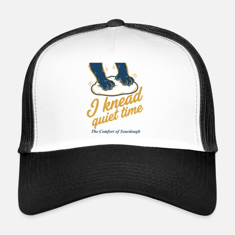 Sourdough I knead quiet time bread baking Trucker Cap