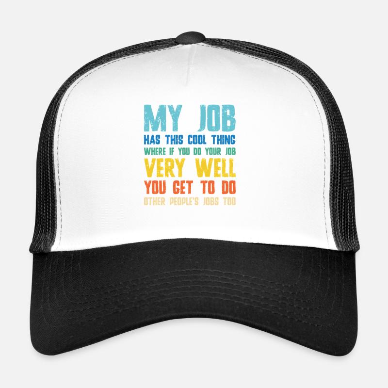 Work joke: You do the job well Trucker Cap