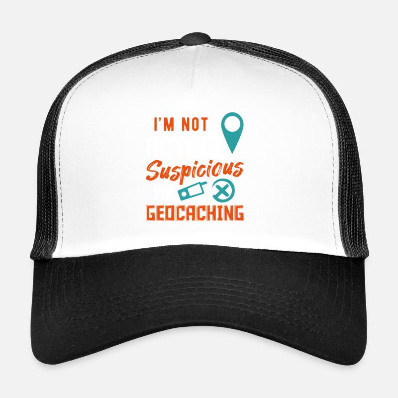 I'm Not Suspicious I'm Geocaching Funny Design Trucker Cap