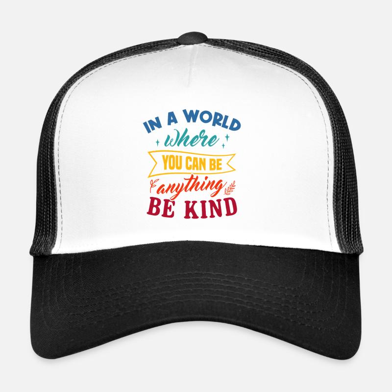In A World Where You Can Be Anything Be Kind Art Trucker Cap
