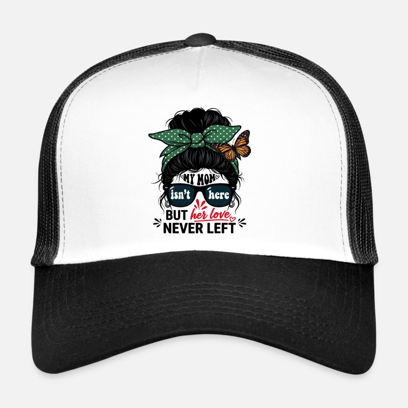 My Mom Isn't Here But Her Love Never Left - Trucker Cap - white/black