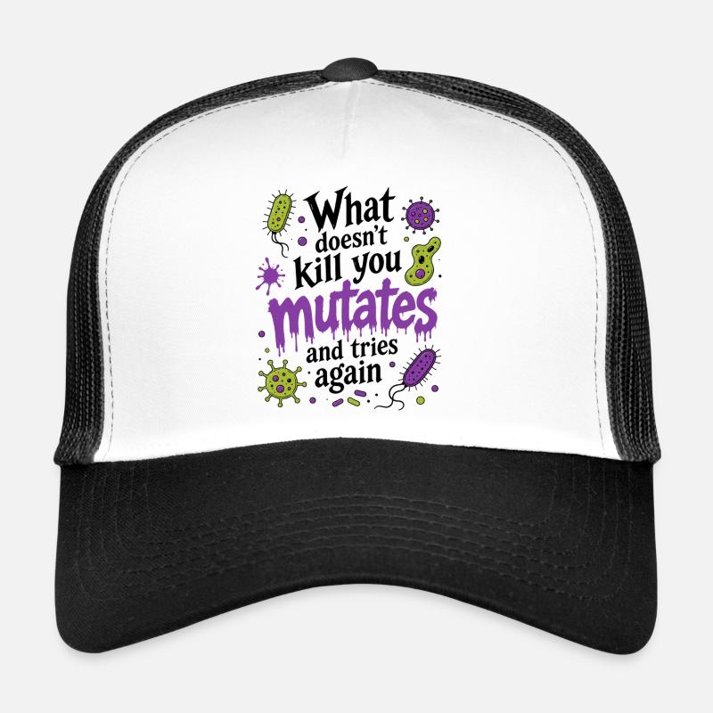 What Doesn't Kill You Mutates And Tries Again Trucker Cap
