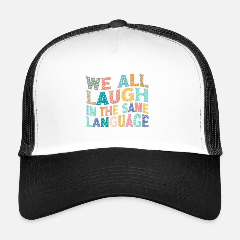 We all laugh in the same language Tolerance & Love Trucker Cap