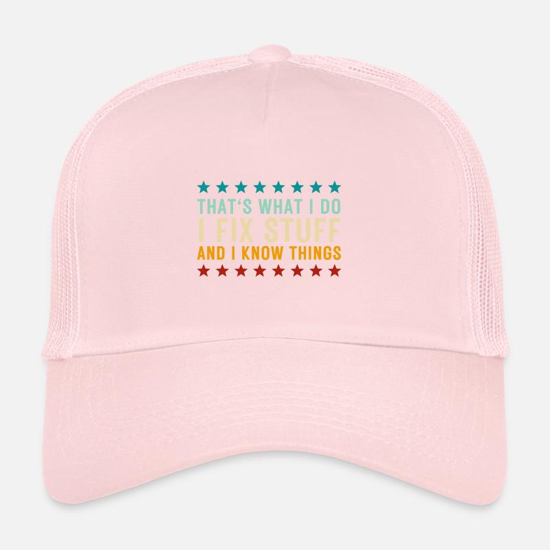 That's What I Do I Fix Stuff And I Know Things Trucker Cap
