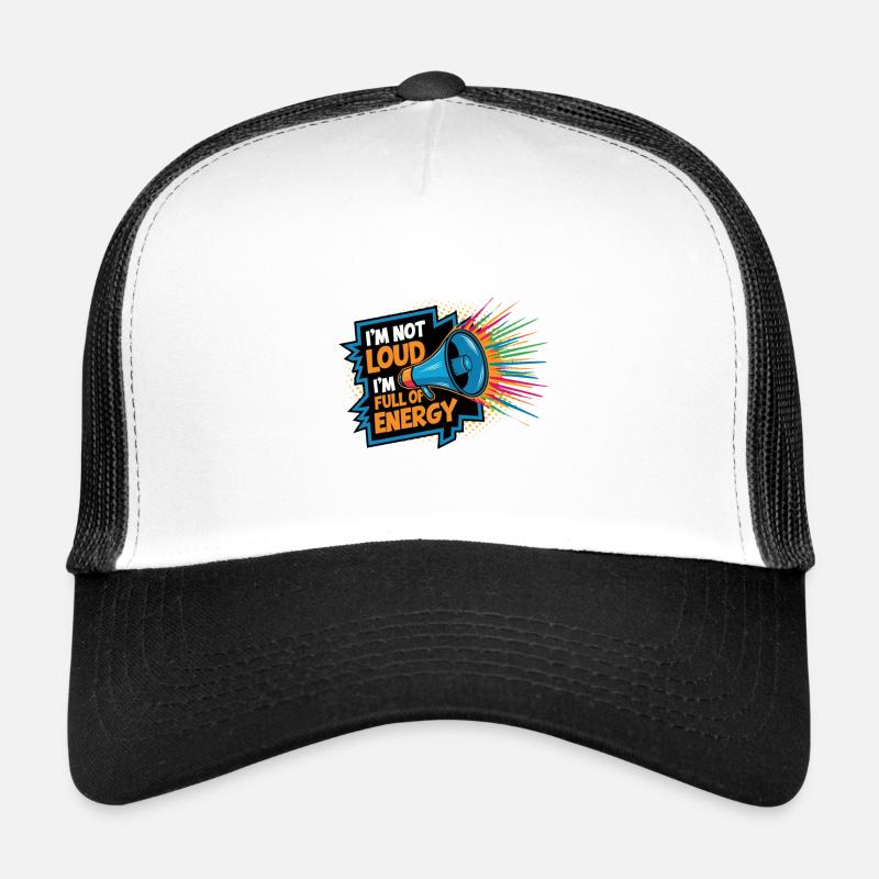 Ich bin nicht laut, ich bin voller Energie. Trucker Cap