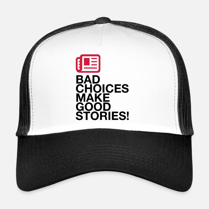 Bad decisions make great stories Trucker Cap
