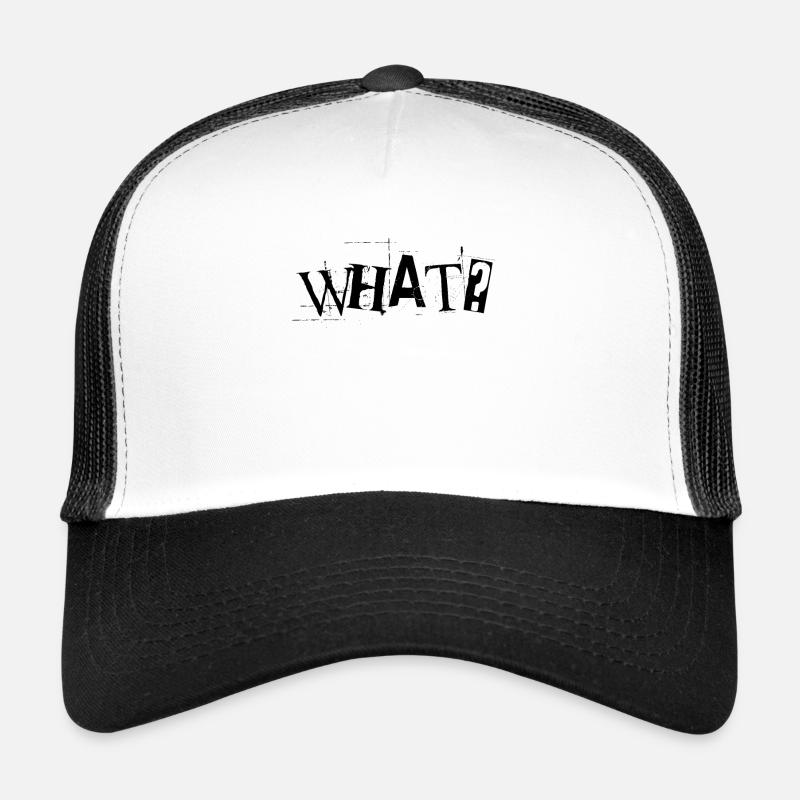 What? Trucker Cap
