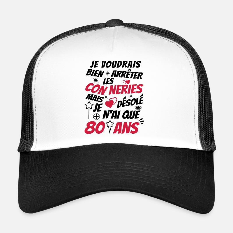 conneries 80 ans / humour anniversaire 80 ans Casquette trucker 