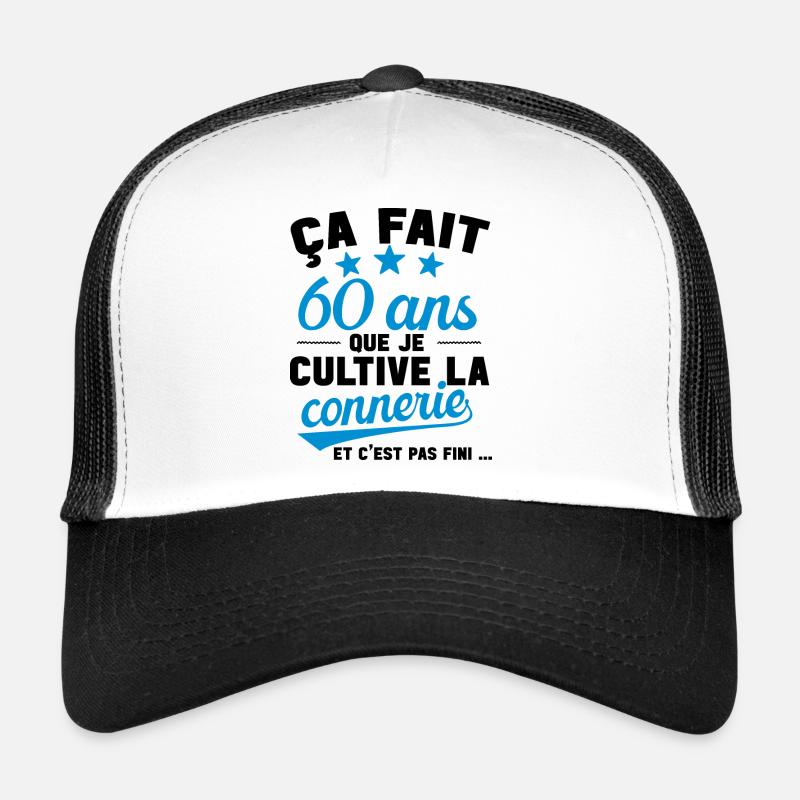 60 ans que je cultive la connerie anniversaire Casquette trucker 