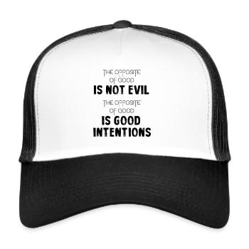 The opposite of good is good intentions - Trucker Cap - white/black - Front