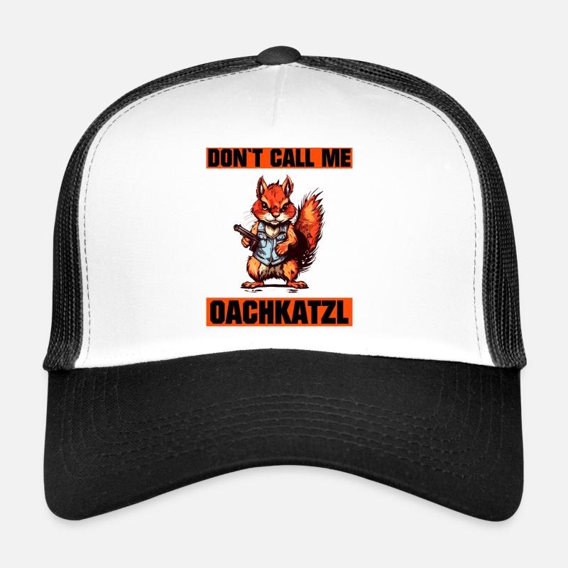 `Nenn mich nicht Oachkatzl lustiges Eichhörnchen Trucker Cap