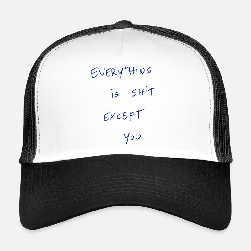 Everything Is Shit Except For You Trucker Cap