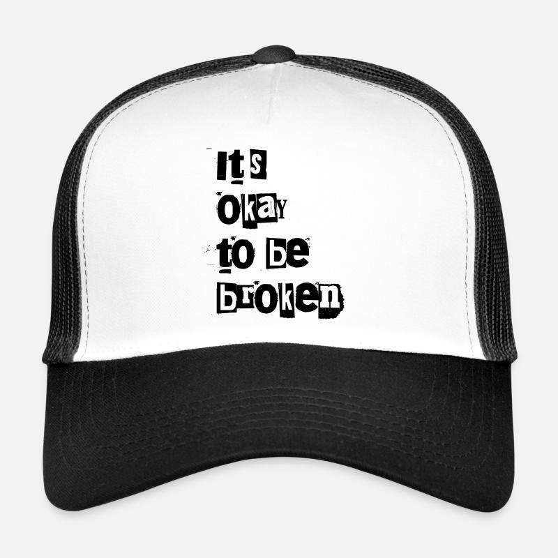 ok to be broken Trucker Cap