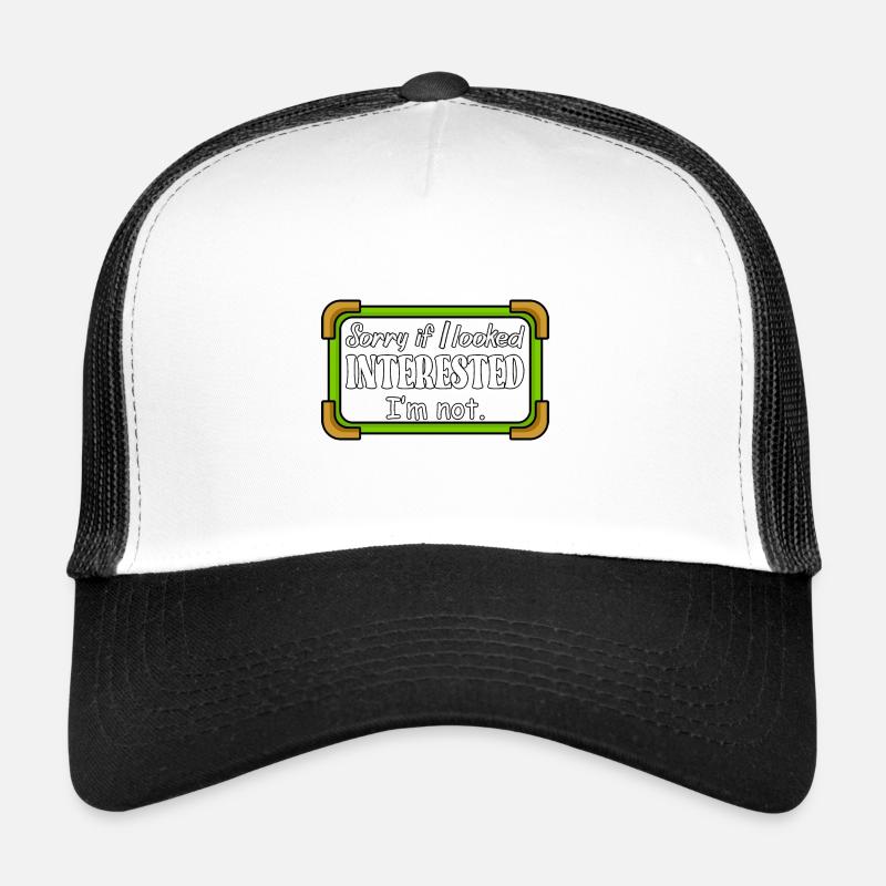 DÉSOLÉ SI J’AVAIS L’AIR INTÉRESSÉ. JE NE SUIS PAS. Casquette trucker 