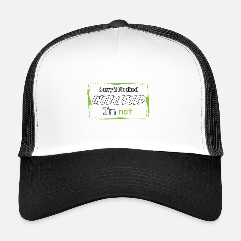 DÉSOLÉ SI J’AVAIS L’AIR INTÉRESSÉ. JE NE SUIS PAS. Casquette trucker 