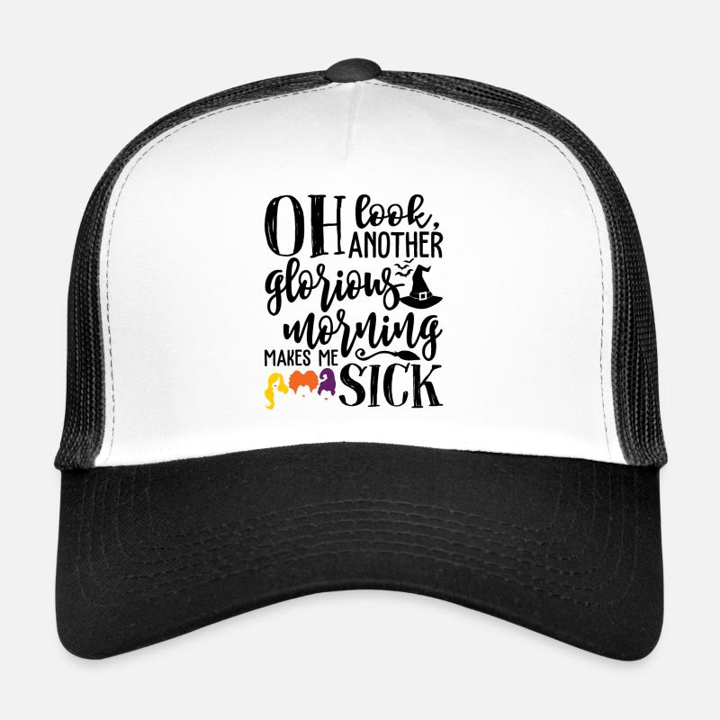 Oh Look Another Glorious Morning Makes Me Sick Trucker Cap