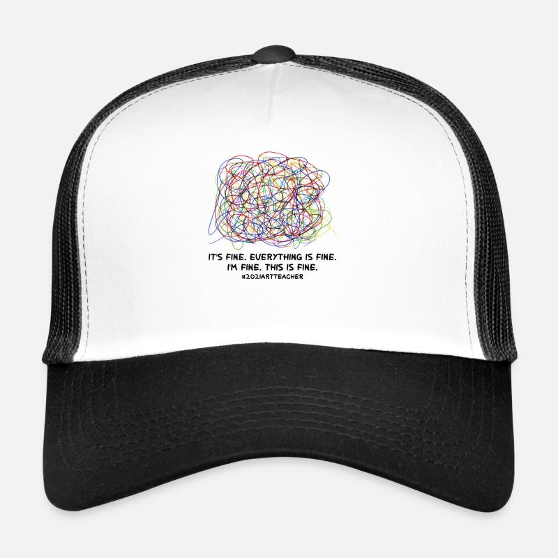 It's Fine Everything Is Fine I'm Fine This IS Fine Trucker Cap