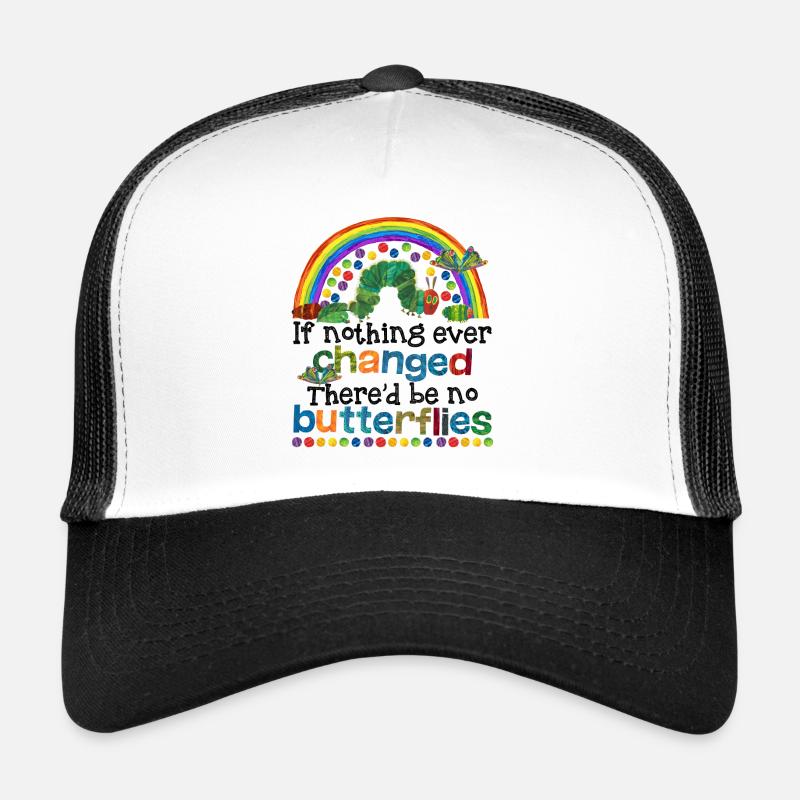 If Nothing Ever Changed There'd Be No Butterflies Trucker Cap
