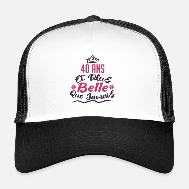 40 ans et plus belle que jamais Casquette trucker 