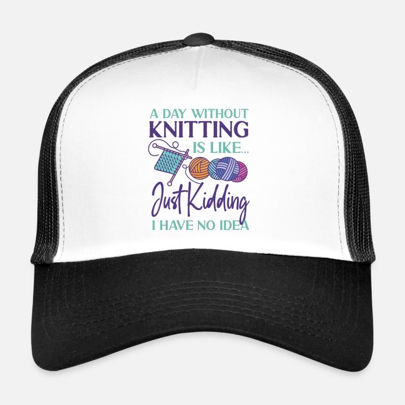 Knitting Knitter A Day Without Trucker Cap