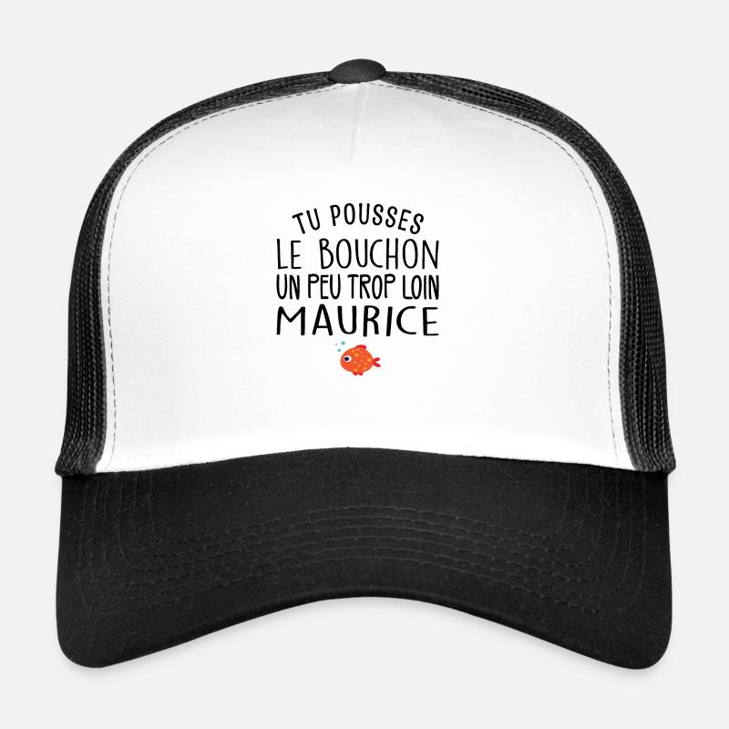 Tu Pousses le Bouchon un Peu Trop Loin Maurice ! - Casquette trucker  - blanc/noir