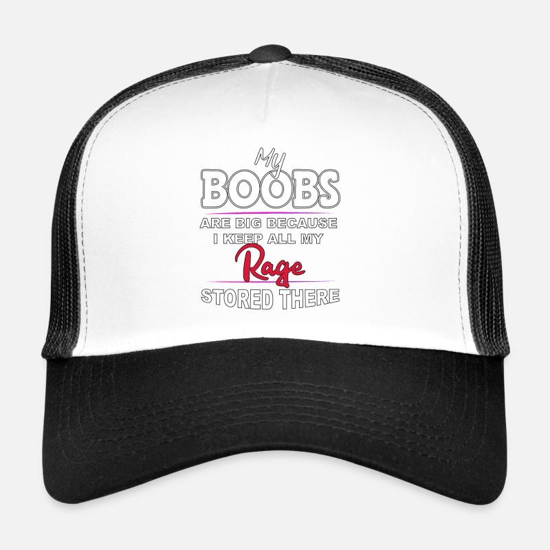 Boobs Are Big Because I stored All My Rage there Trucker Cap