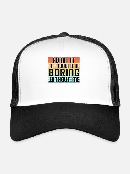 Avouez-le, la vie serait ennuyeuse sans moi - Casquette trucker  - blanc/noir - Devant