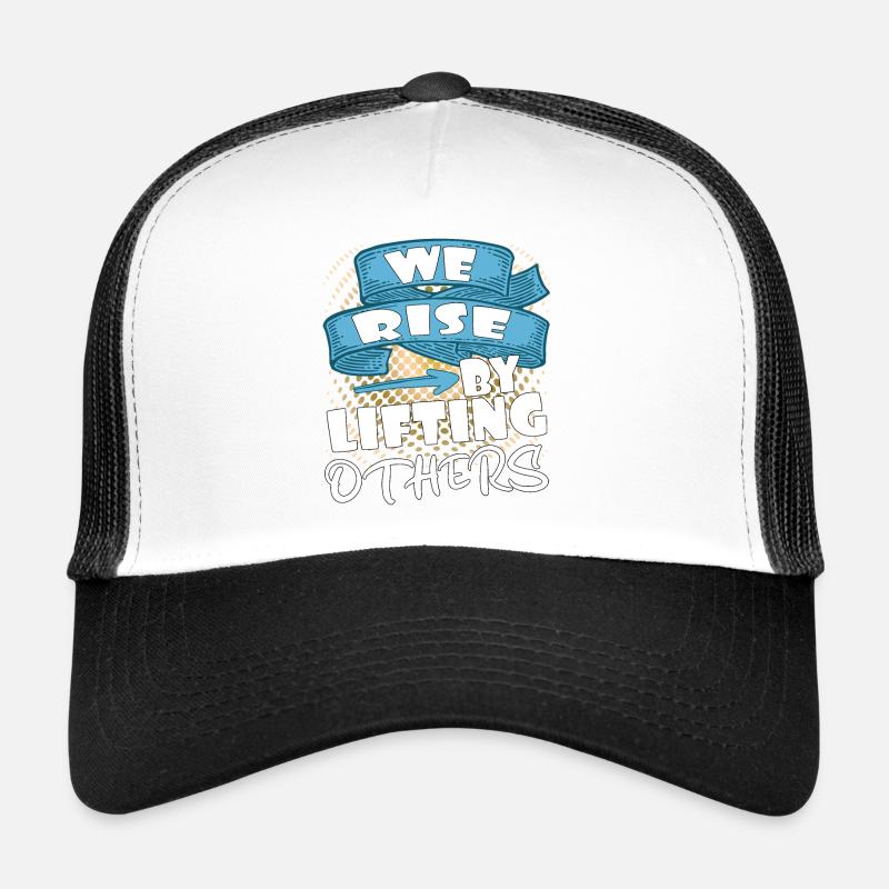 We rise by lifting others Trucker Cap