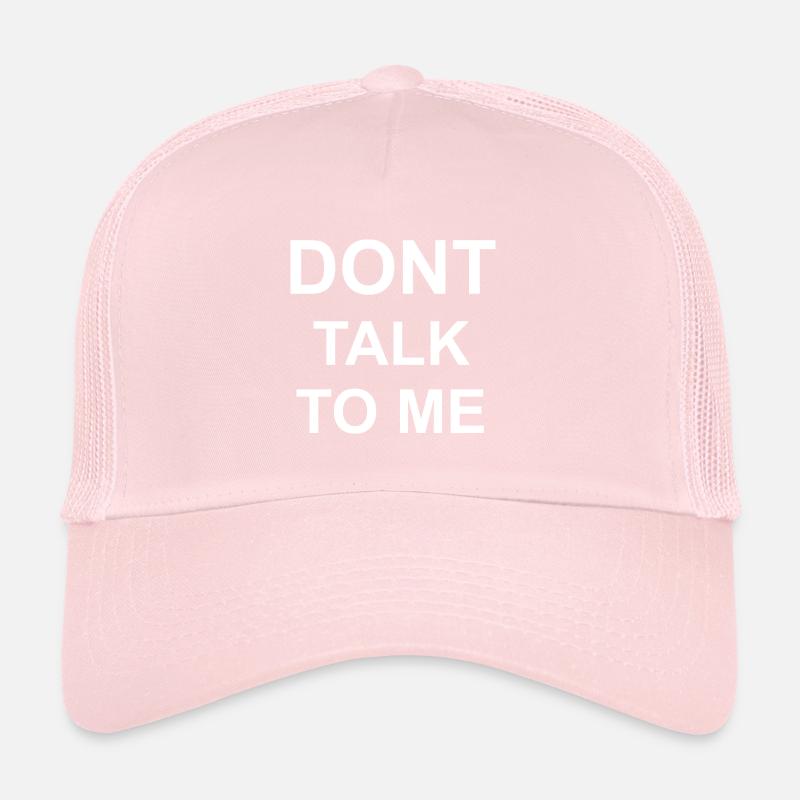 DONT TALK TO ME Trucker Cap