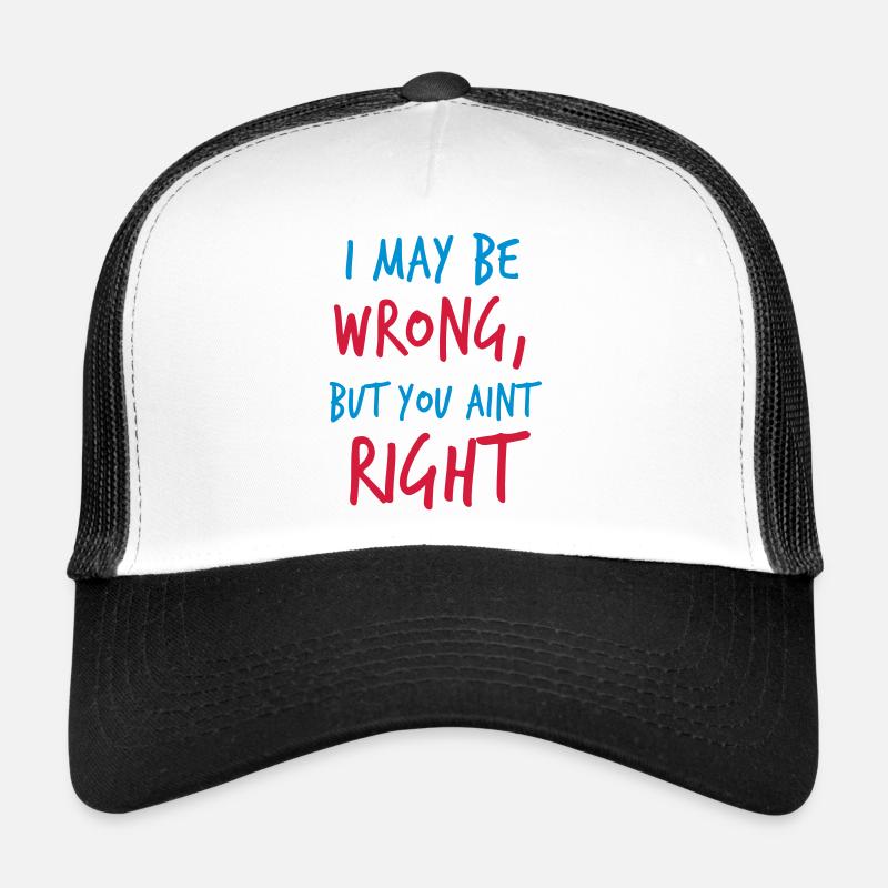Je peux me tromper, mais vous n'est pas juste! Casquette trucker 