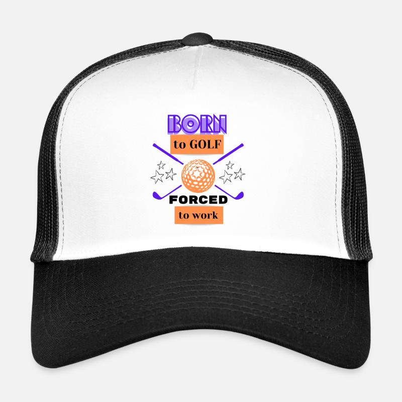 Born to golf forced to work Trucker Cap