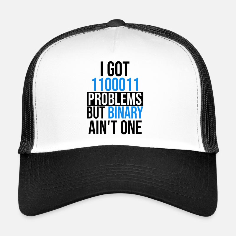I got 99 problems but binary ain't one Trucker Cap
