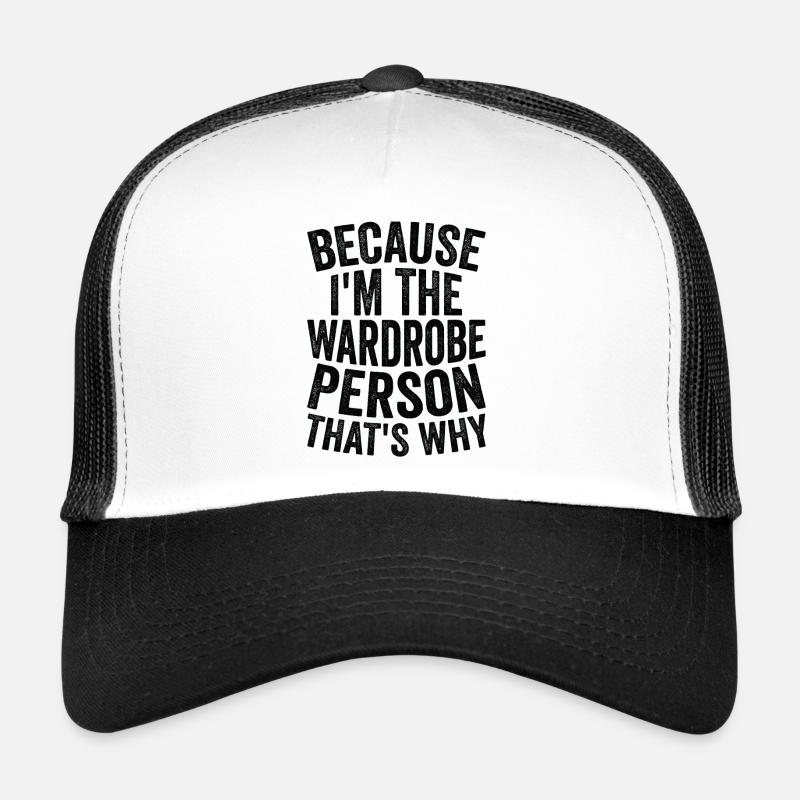 Because I am a wardrobe Trucker Cap