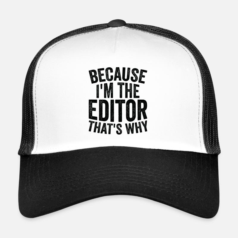 Because I am the editor Trucker Cap