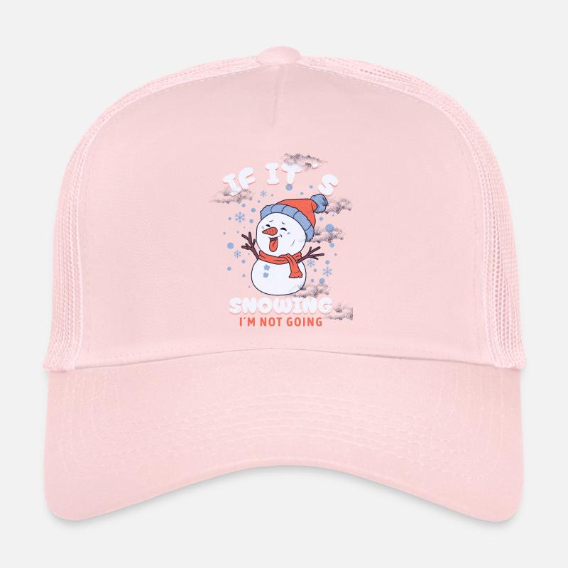 If Its Snowing Im Not Going Trucker Cap