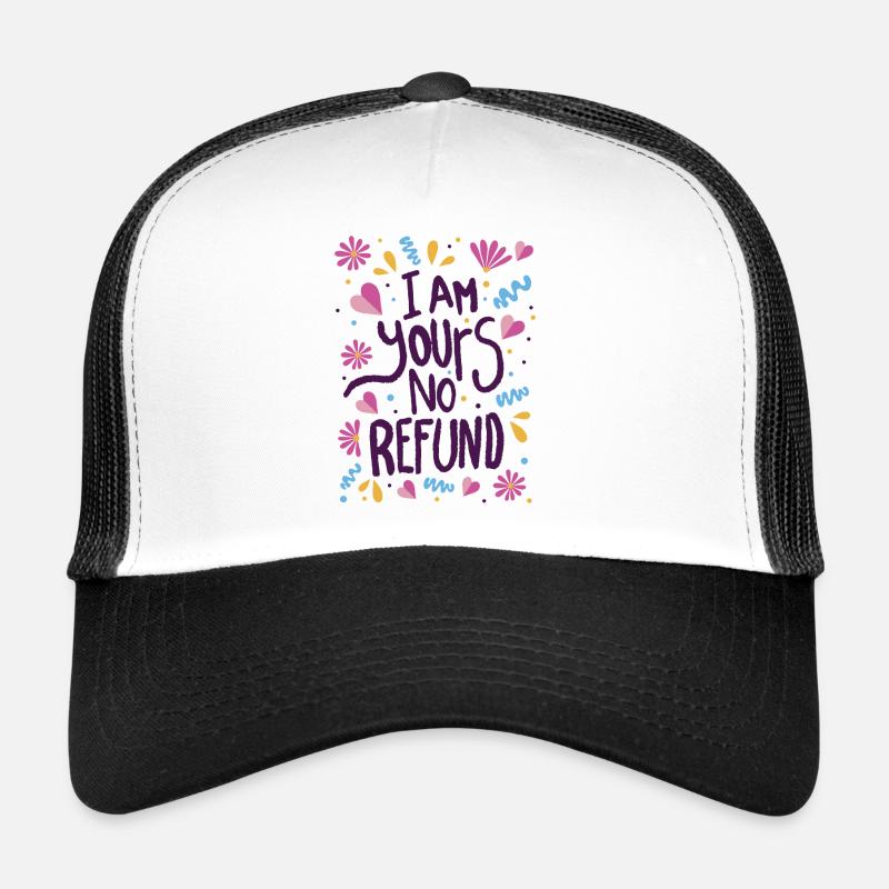I am Yours No Refund Trucker Cap